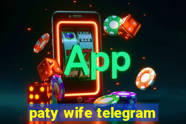 paty wife telegram